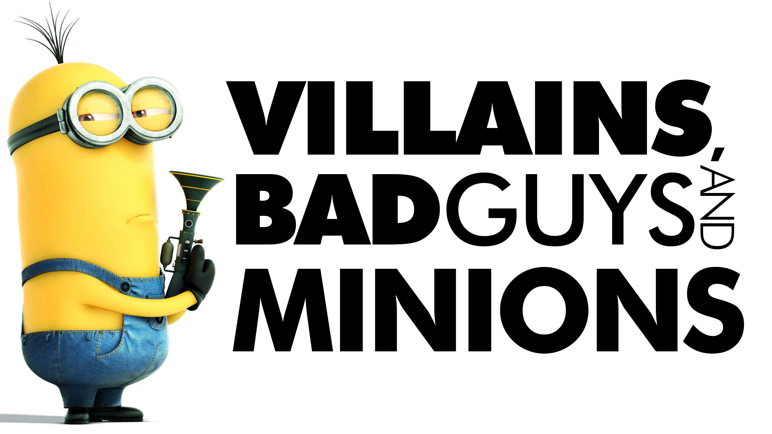 Villains, Bad Guys, And Minions